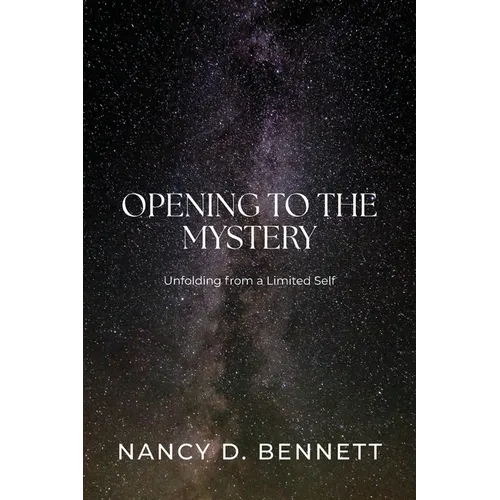 Opening to the Mystery: Unfolding from a Limited Self - Paperback
