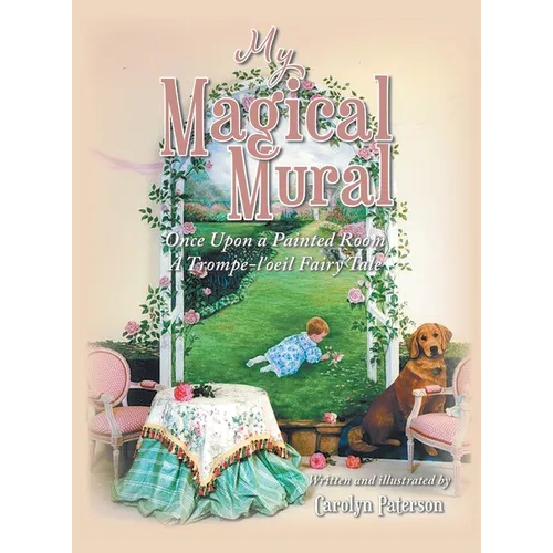 My Magical Mural: Once Upon a Painted Room A Trompe-l'oeil Fairy Tale - Hardcover