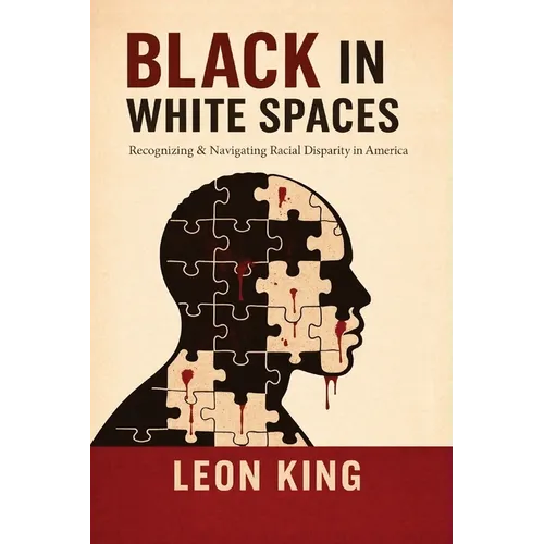 Black in White Spaces: Recognizing & Navigating Racial Disparity in America - Paperback