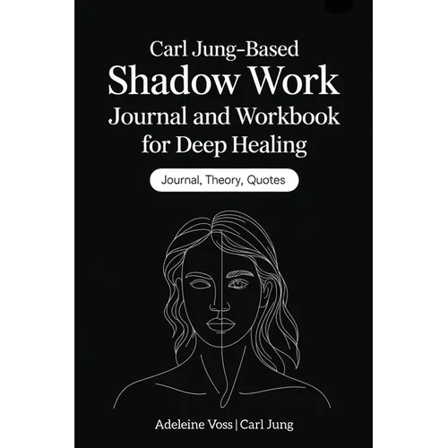 Carl Jung-Based Shadow Work Journal and Workbook for Deep Healing: Guided Prompts for Emotional Healing, Trauma Recovery, and Mindful Living - Paperback