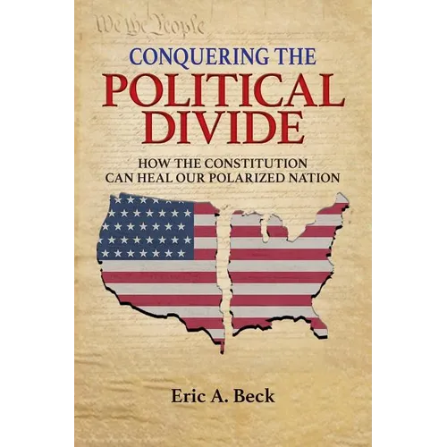 Conquering the Political Divide: How the Constitution Can Heal Our Polarized Nation - Paperback