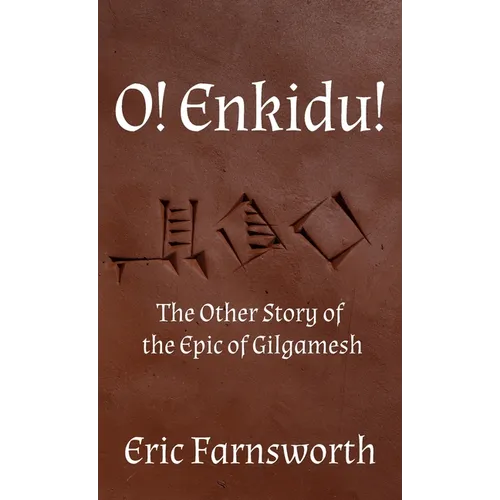 O! Enkidu!: The Other Story of the Epic of Gilgamesh - Hardcover