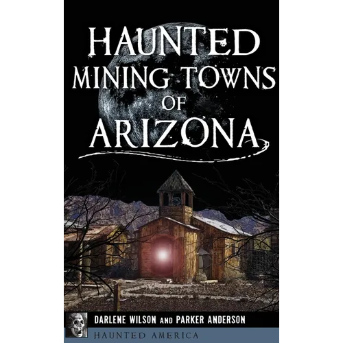 Haunted Mining Towns of Arizona