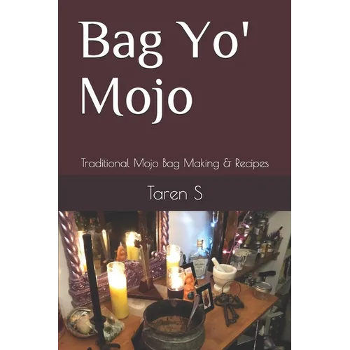Bag Yo' Mojo: Traditional Mojo Bag Making & Recipes - Paperback