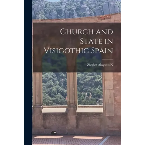 Church and State in Visigothic Spain - Paperback