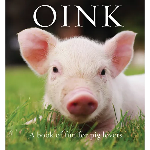Oink: A Book of Fun for Pig Lovers - Hardcover