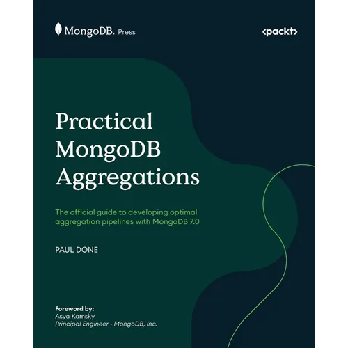 Practical MongoDB Aggregations: The official guide to developing optimal aggregation pipelines with MongoDB 7.0 - Paperback