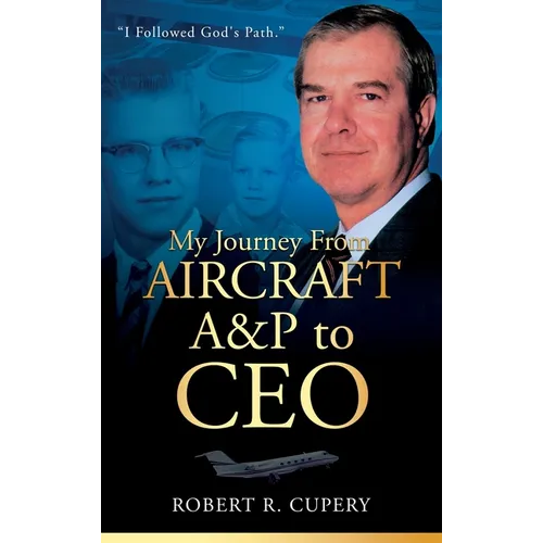 My Journey From Aircraft A&P to CEO - Hardcover
