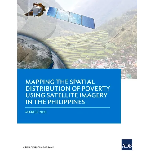 Mapping the Spatial Distribution of Poverty Using Satellite Imagery in the Philippines - Paperback