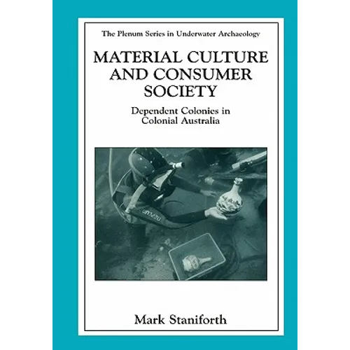 Material Culture and Consumer Society: Dependent Colonies in Colonial Australia - Hardcover