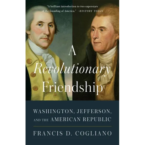 A Revolutionary Friendship: Washington, Jefferson, and the American Republic - Paperback