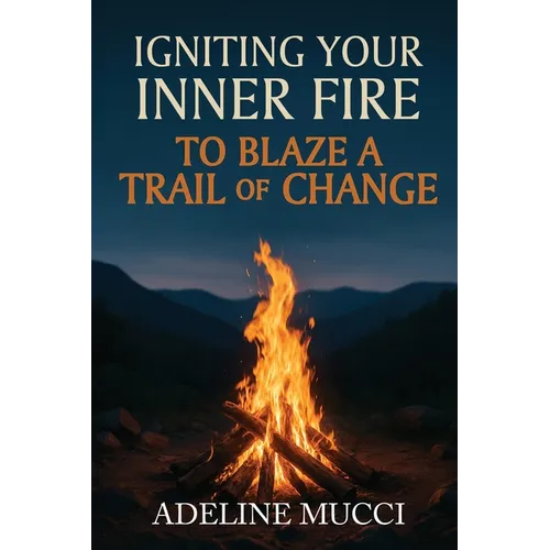 Igniting Your Inner Fire To Blaze a Trail of Change - Paperback