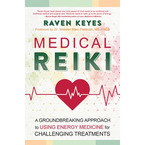 Medical Reiki: A Groundbreaking Approach to Using Energy Medicine for Challenging Treatments - Paperback
