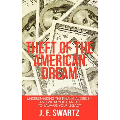Theft of the American Dream: Understanding the Financial Crisis - And What You Can Do to Salvage Your Legacy - Hardcover