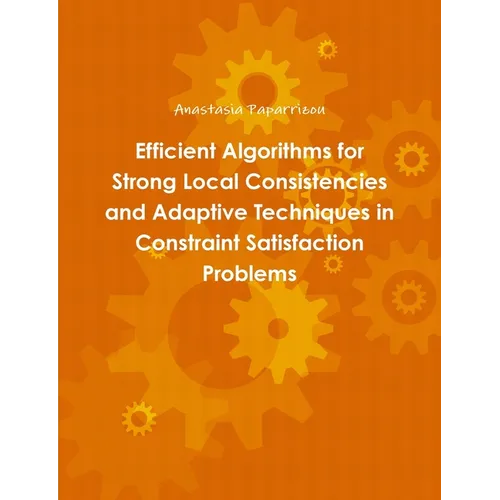 Efficient Algorithms for Strong Local Consistencies and Adaptive Techniques in Constraint Satisfaction Problems - Paperback