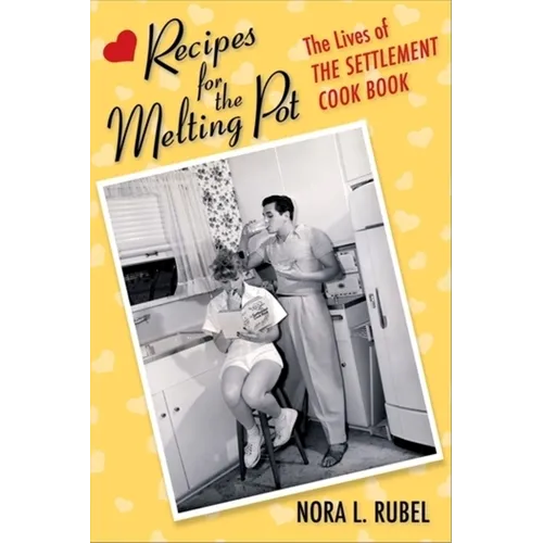 Recipes for the Melting Pot: The Lives of the Settlement Cook Book - Hardcover