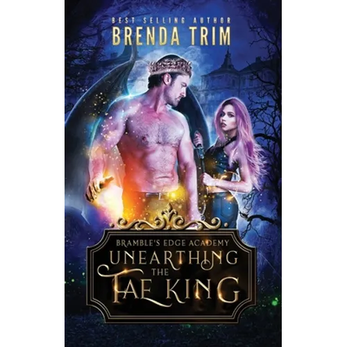 Unearthing the Fae King: Bramble's Edge Academy Year 1 - Paperback