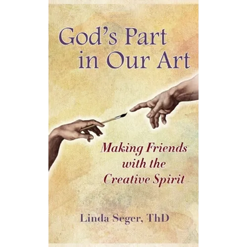 God's Part in Our Art: Making Friends with the Creative Spirit - Hardcover