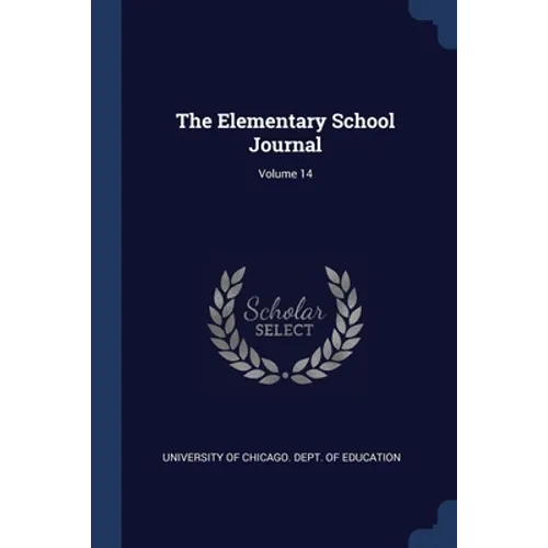 The Elementary School Journal; Volume 14 - Paperback