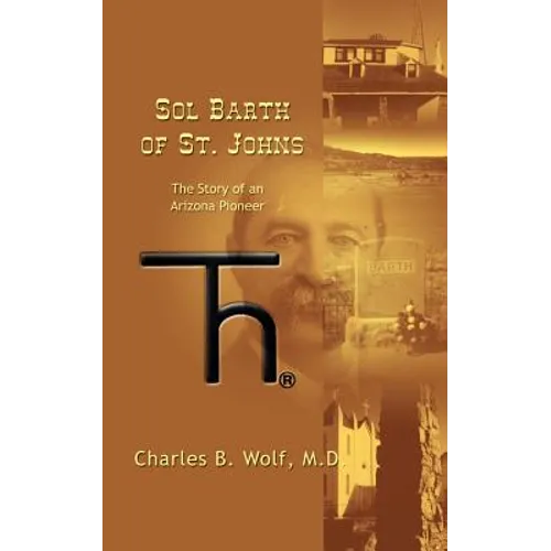 Sol Barth of St. Johns: The Story of an Arizona Pioneer - Paperback
