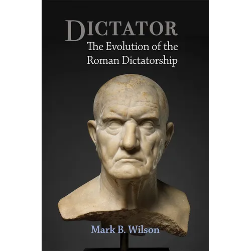 Dictator: The Evolution of the Roman Dictatorship - Hardcover