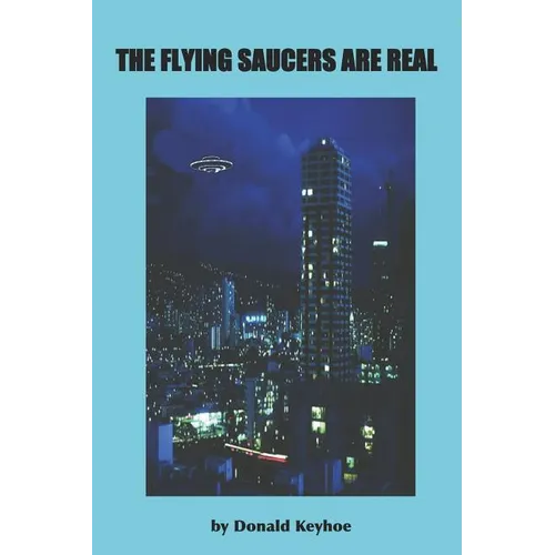 The Flying Saucers Are Real - Paperback