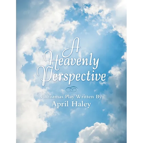 A Heavenly Perspective: Christmas Play Written By April Haley - Paperback