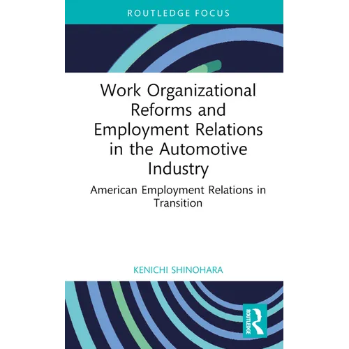 Work Organizational Reforms and Employment Relations in the Automotive Industry: American Employment Relations in Transition - Hardcover