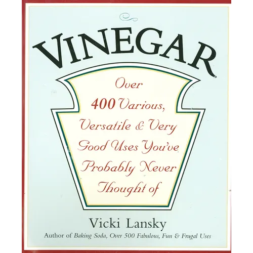 Vinegar: Over 400 Various, Versatile, and Very Good Uses You've Probably Never Thought of - Paperback