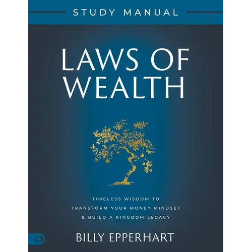 Laws of Wealth Study Manual: Timeless Wisdom to Transform Your Money Mindset & Build a Kingdom Legacy