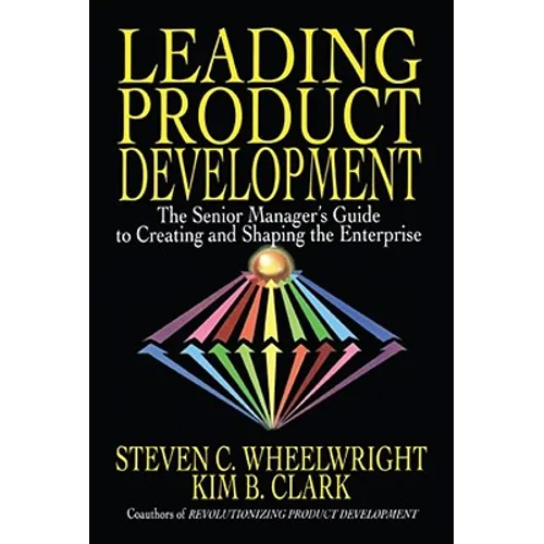 Leading Product Development: The Senior Manager's Guide to Creating and Shaping the Enterprise - Paperback