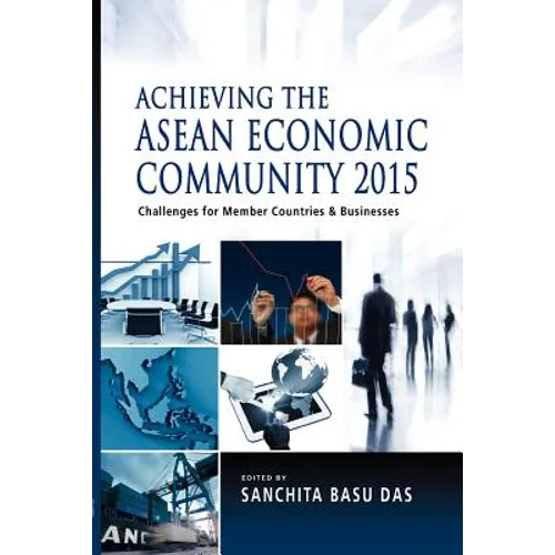 Achieving the ASEAN Economic Community 2015: Challenges for Member Countries and Businesses - Paperback