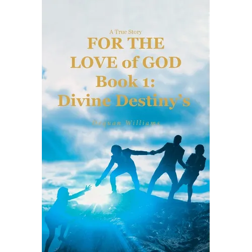 A True Story FOR THE LOVE of GOD: Book 1: Divine Destiny's - Paperback