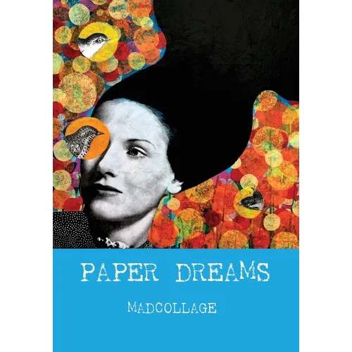 Paper Dreams - The Art of Limitless Imagination: A Friendly, Practical Guide to Collage Art for Beginners and Creatives - Paperback