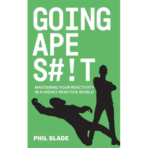 Going Apes#!t: Mastering your reactivity in a highly reactive world - Paperback
