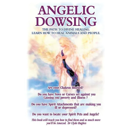 Angelic Dowsing: The path to divine healing, learn how to heal animals and people - Paperback