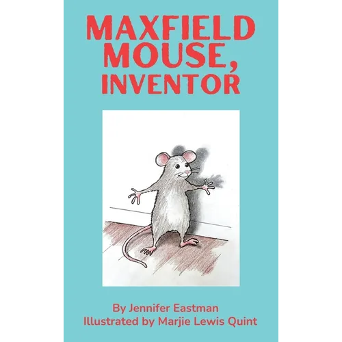 Maxfield Mouse, Inventor - Hardcover