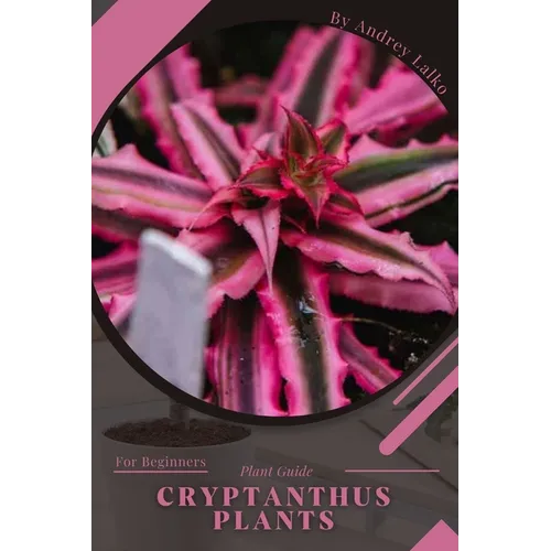 Cryptanthus Plants: Plant Guide - Paperback