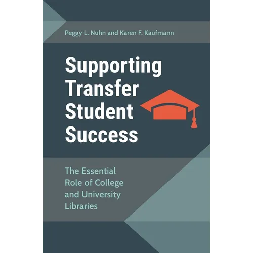 Supporting Transfer Student Success: The Essential Role of College and UNiversity Libraries - Paperback
