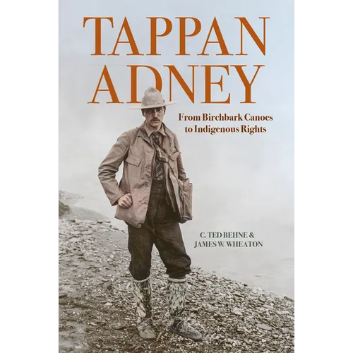Tappan Adney: From Birchbark Canoes to Indigenous Rights - Paperback