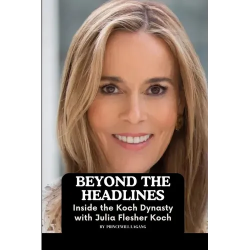 Beyond the Headlines: Inside the Koch Dynasty with Julia Flesher Koch - Paperback