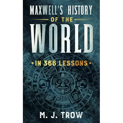 Maxwell's History of the World in 366 Lessons