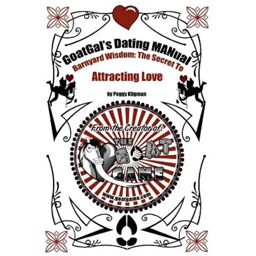 GoatGal's Dating MANual: Barnyard Wisdom: The Secret to Attracting Love - Paperback