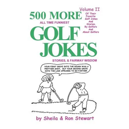 500 More All Time Funniest Golf Jokes, Stories & Fairway Wisdom: Volume II - Paperback