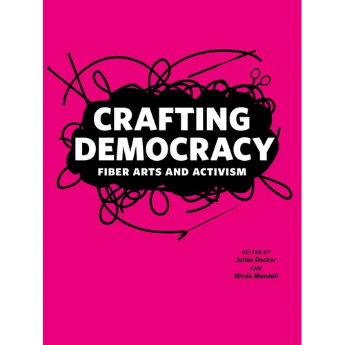 Crafting Democracy: Fiber Arts and Activism - Paperback