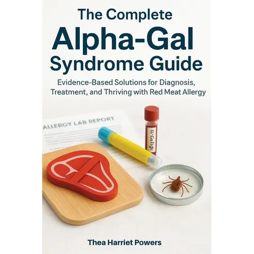 The Complete Alpha-Gal Syndrome Guide: Evidence-Based Solutions for Diagnosis, Treatment, and Thriving with Red Meat Allergy - Paperback