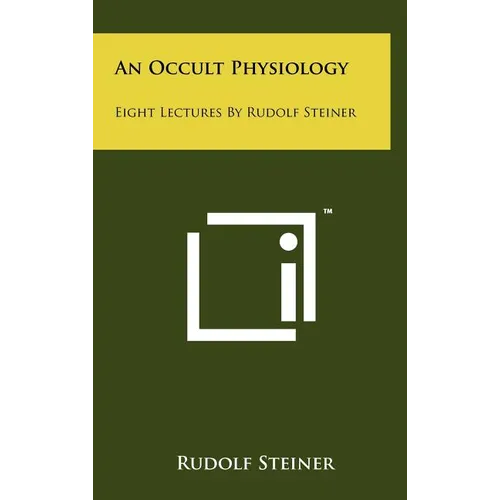 An Occult Physiology: Eight Lectures by Rudolf Steiner - Hardcover