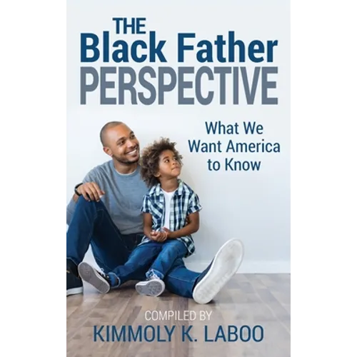 The Black Father Perspective: What we want America to know - Hardcover