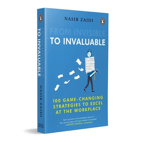 From Invisible to Invaluable: 100 Game-Changing Strategies to Shine at the Workplace - Paperback