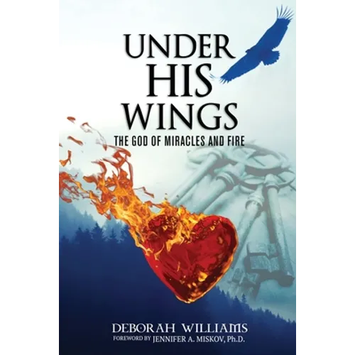 Under His Wings: The God of Miracles and Fire - Paperback